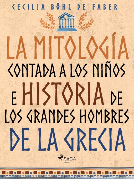 Title details for La mitología contada a los niños e historia de los grandes hombres de la Grecia by Cecilia Böhl de Faber - Available